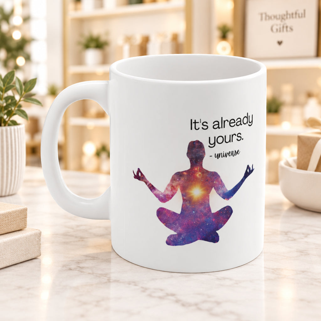 It's Already Yours Message from the Universe Mug Ceramic Mug 11oz