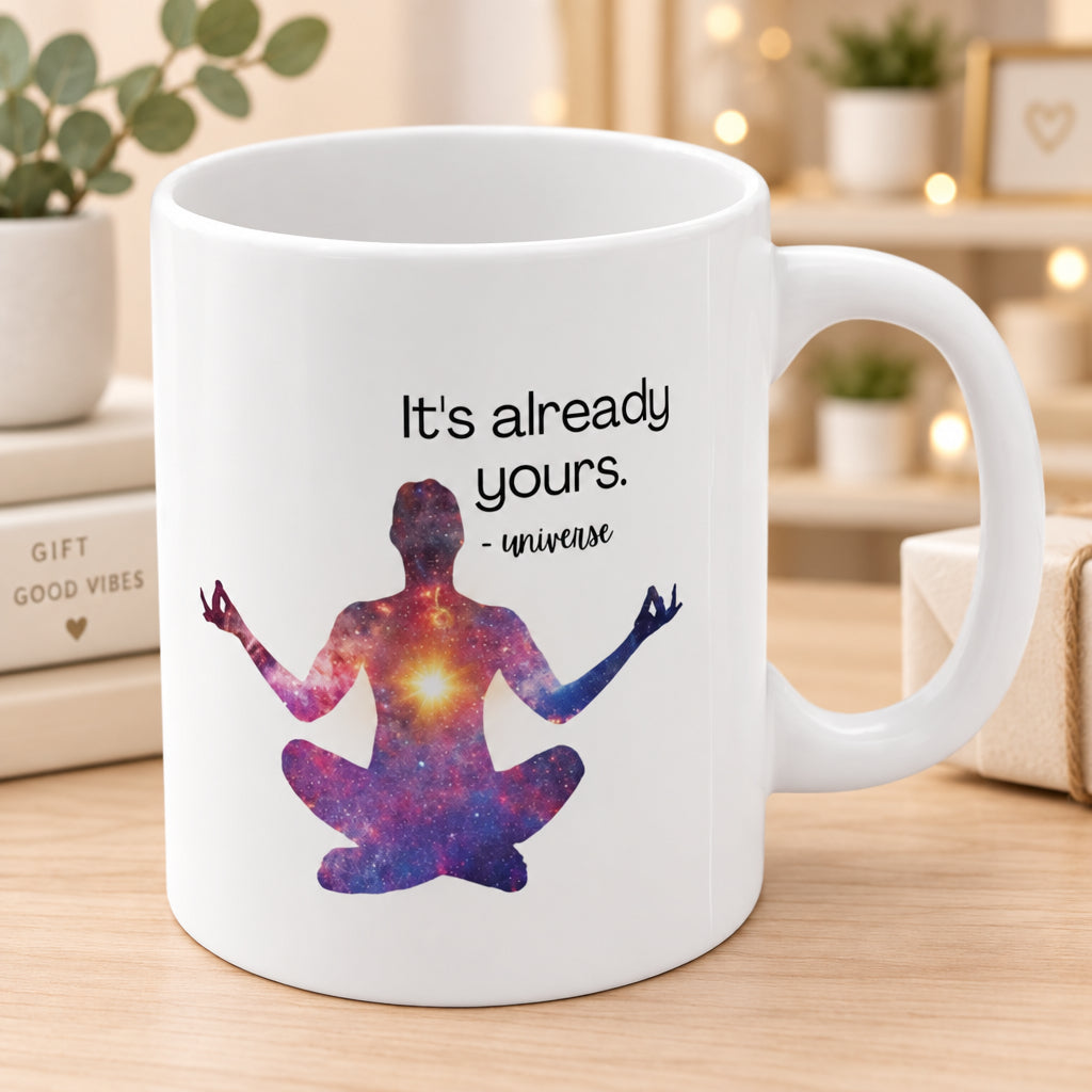 It's Already Yours Message from the Universe Mug Ceramic Mug 11oz