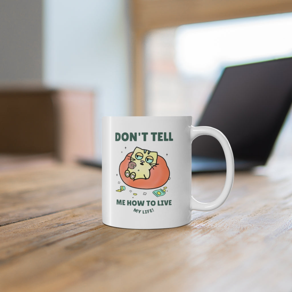 Don't Tell Me How To Live My Life Cat Coffee Tea Mug