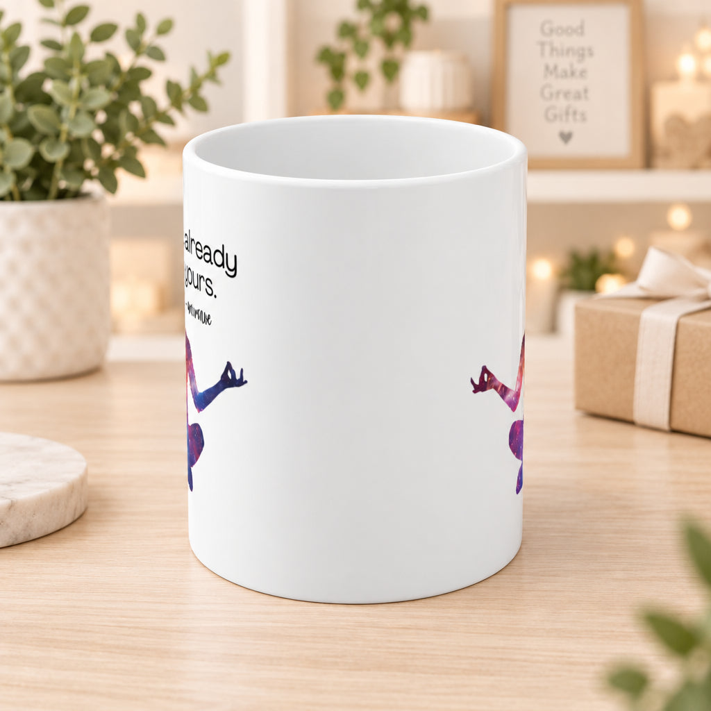 It's Already Yours Message from the Universe Mug Ceramic Mug 11oz