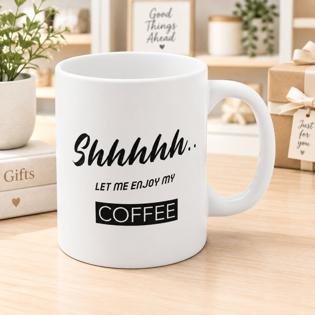 Shhh...Let Me Enjoy My Coffee Mug