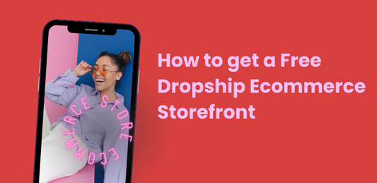 How to get a Free Dropship Ecommerce Storefront