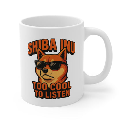 Shiba Inu "Too Cool to Listen" Mug 11oz
