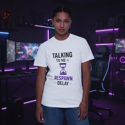 T-Shirt "Talking to Me = Respawn Delay" Gamer Tee
