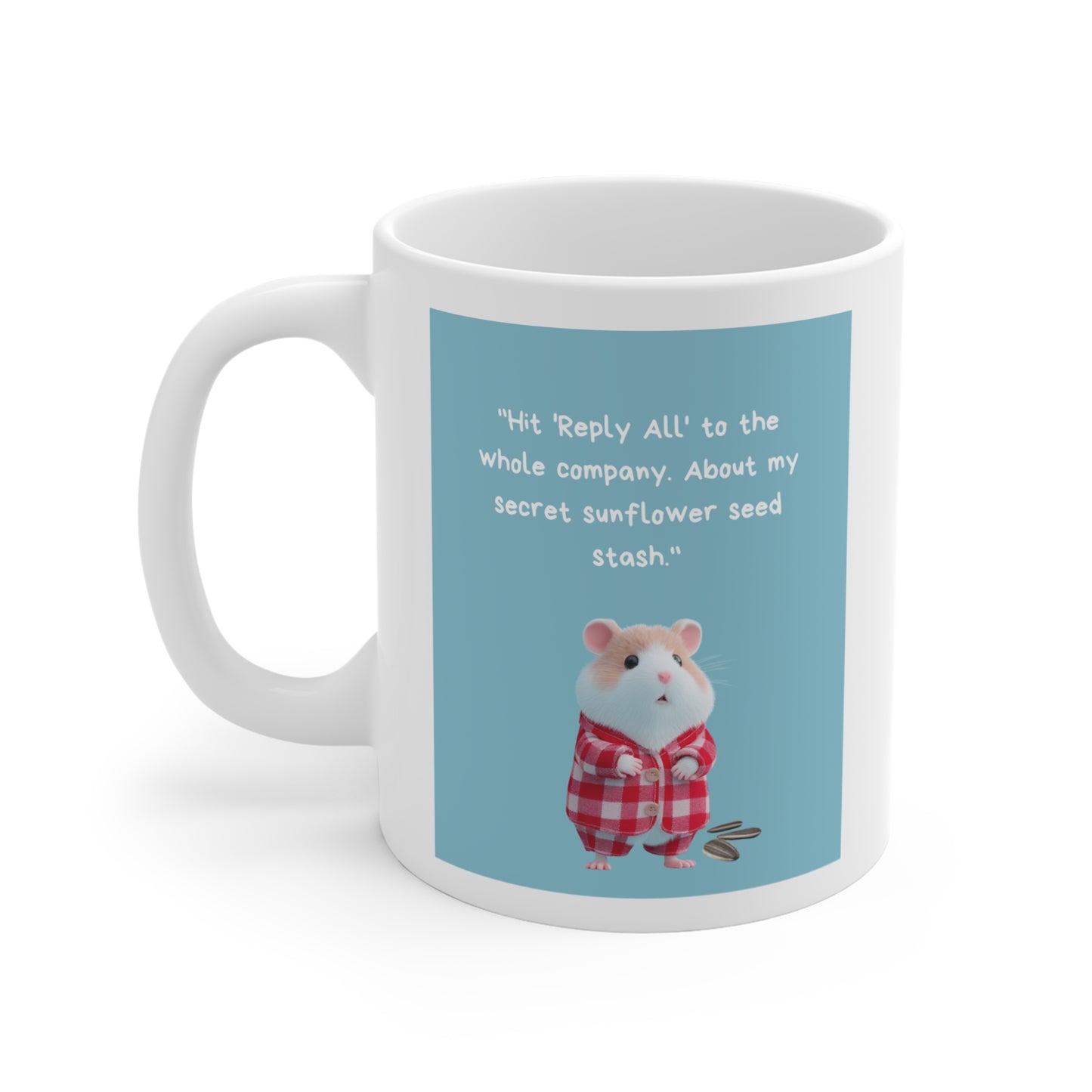 Cute Hamster "Hit Reply All" Sunflower Seed Funny Office Humor - 11oz Coffee Mug