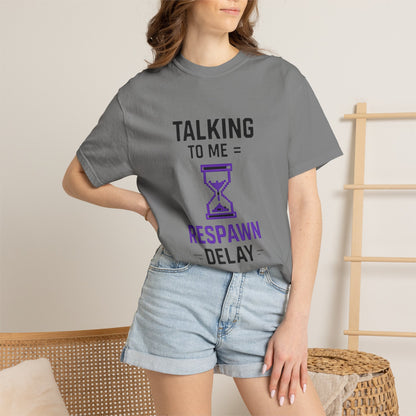 T-Shirt "Talking to Me = Respawn Delay" Gamer Tee