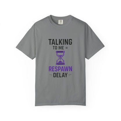 T-Shirt "Talking to Me = Respawn Delay" Gamer Tee