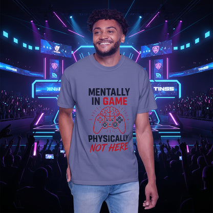 Gaming T-Shirt "Mentally in Game, Physically Not Here" Graphic Tee