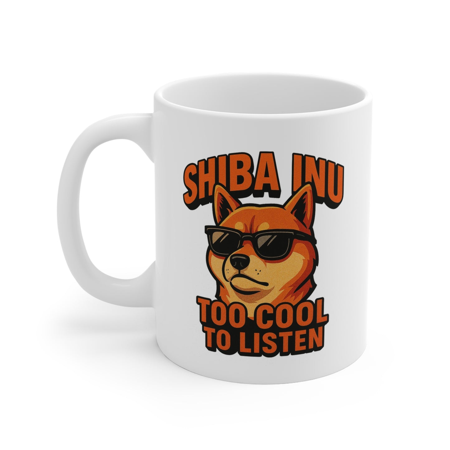 Shiba Inu "Too Cool to Listen" Mug 11oz