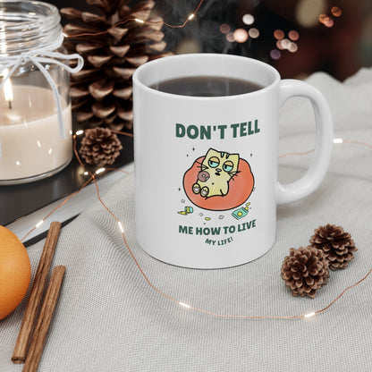 Don't Tell Me How To Live My Life Cat Coffee Tea Mug