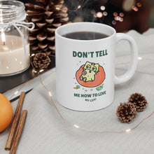 Load image into Gallery viewer, Don&#39;t Tell Me How To Live My Life Cat Coffee Tea Mug
