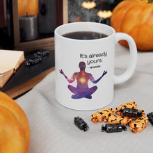 Load image into Gallery viewer, It&#39;s Already Yours Message from the Universe Mug Ceramic Mug 11oz
