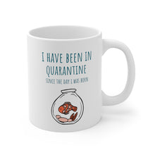 Load image into Gallery viewer, I Have Been in Quarantine Since The Day I Was Born Mug
