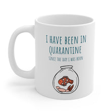 Load image into Gallery viewer, I Have Been in Quarantine Since The Day I Was Born Mug
