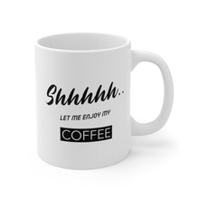 Load image into Gallery viewer, Shhh...Let Me Enjoy My Coffee Mug
