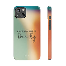 Load image into Gallery viewer, Dream Big Quote Slim Case for iPhone
